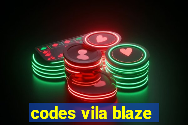 codes vila blaze